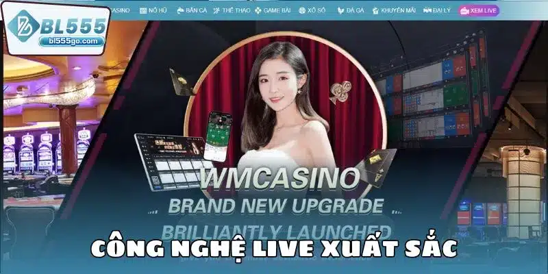 Casino BL555 - Chơi Live Casino Cực Mượt, Dealer Thật 24/7 1 cong_nghe_live_bl555